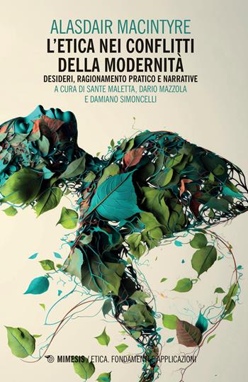 L'etica nei conflitti della modernità: Desideri, ragionamento pratico e narrative - Alasdair MacIntyre - Libro Mimesis 2024, Etica. Fondamenti e applicazioni | libraccio.click