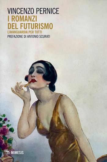 I romanzi del Futurismo. L'avanguardia per tutti - Vincenzo Pernice - Libro Mimesis 2024, Ricerche IULM. Comunicazione, arti e media | libraccio.click