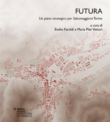 Futura. Un piano strategico per Salsomaggiore Terme - Vettori - Libro Mimesis 2026, Materiali di architettura e di urbanistica | libraccio.click