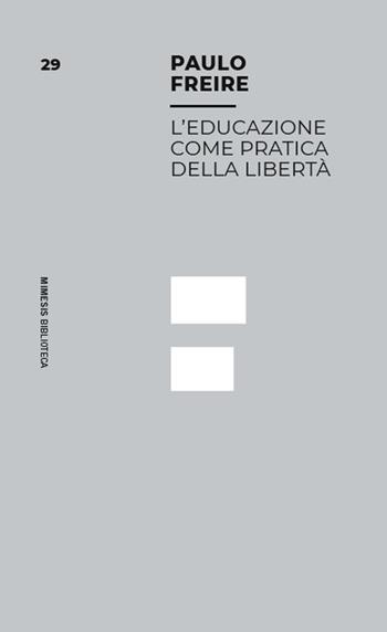 L'educazione come pratica della libertà - Paulo Freire - Libro Mimesis 2024, Mimesis. Biblioteca | libraccio.click