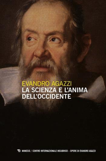 La scienza e l'anima dell'Occidente - Evandro Agazzi - Libro Mimesis 2024, Centro internazionale insubrico. Opere di Evandro Agazzi | libraccio.click