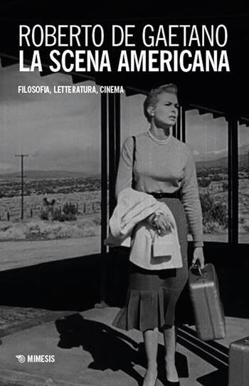 La scena americana. Filosofia, letteratura, cinema - Roberto De Gaetano - Libro Mimesis 2025, Contemporanea. I quaderni di Fata Morgana Web | libraccio.click