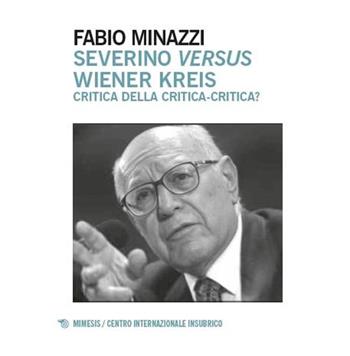 Severino versus Wiener Kreis. Critica della critica-critica? - Fabio Minazzi - Libro Mimesis 2025, Centro internazionale insubrico. Plaqutte | libraccio.click