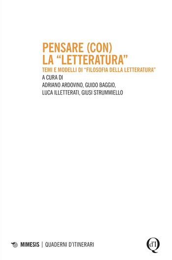 Pensare (con) la «letteratura». Temi e modelli di «filosofia della letteratura» - Guido Baggio, Luca Illetterati - Libro Mimesis 2025, Quaderni d'itinerari | libraccio.click