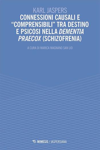 Connessioni causali e «comprensibili»tra destino e psicosi nella dementia praecox (schizofrenia) - Karl Jaspers - Libro Mimesis 2025, Jaspersiana | libraccio.click