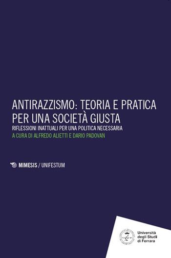 Antirazzismo: teoria e pratica per una società giusta. Riflessioni inattuali per una politica necessaria - Padovan - Libro Mimesis 2025, Unifestum | libraccio.click