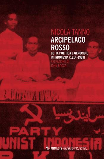 Arcipelago rosso. Lotta politica e genocidio in Indonesia (1914-1968) - Nicola Tanno - Libro Mimesis 2026, Passato prossimo | libraccio.click