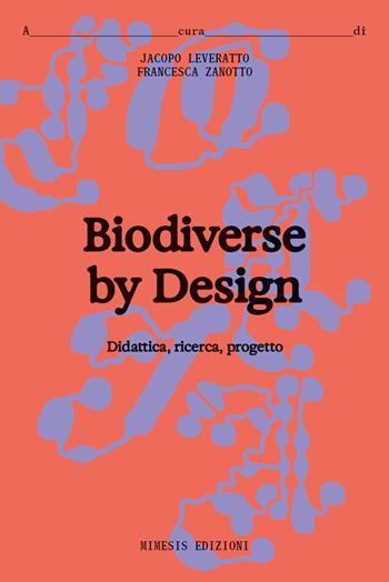 Biodiverse by design. Didattica, ricerca, progetto - Zanotto - Libro Mimesis 2025, Folia | libraccio.click