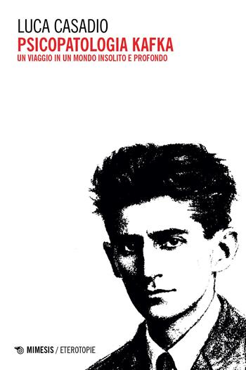 Psicopatologia Kafka. Un viaggio in un mondo insolito e profondo - Luca Casadio - Libro Mimesis 2026, Eterotopie | libraccio.click