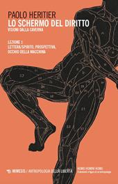 Lo schermo del diritto. Visioni dalla caverna. Vol. 1: Lettera/spirito, prospettiva, occhio della macchina