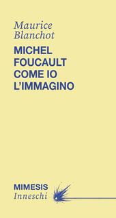 Michel Foucault come io l'immagino
