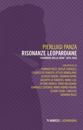 Risonanze leopardiane. «Corriere della Sera» 1897-2005 - Pierluigi Panza - Libro Mimesis 2026, Leopardiana | libraccio.click