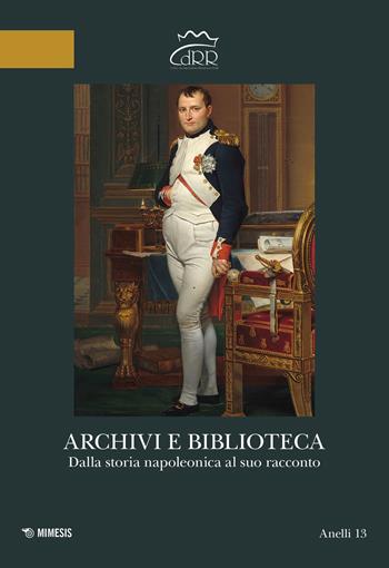 Archivi e biblioteca. Dalla storia napoleonica al suo racconto - Marina Rosa, G. Saccani - Libro Mimesis 2026, Anelli | libraccio.click