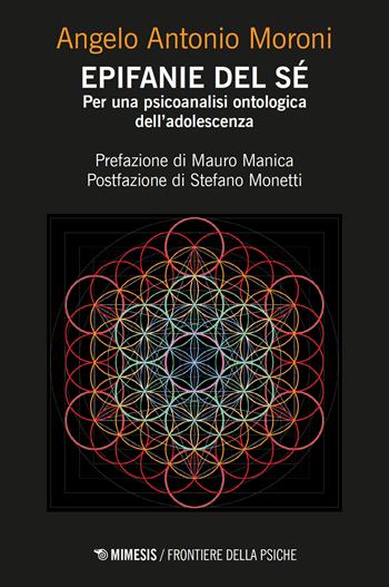 Epifanie del sé. Per una psicoanalisi ontologica dell’adolescenza - Angelo Antonio Moroni - Libro Mimesis 2026, Frontiere della psiche | libraccio.click