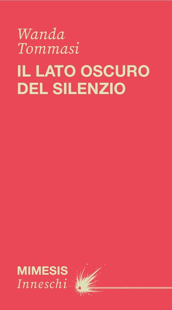 Il lato oscuro del silenzio - Wanda Tommasi - Libro Mimesis 2026, Inneschi | libraccio.click
