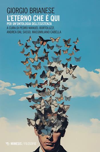 L'eterno che è qui. Per un'ontologia dell’esistenza - Giorgio Brianese - Libro Mimesis 2026, Filosofie | libraccio.click