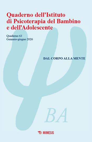Quaderno dell'Istituto di psicoterapia del bambino e dell'adolescente. Vol. 63: Dal corpo alla mente  - Libro Mimesis 2026 | libraccio.click