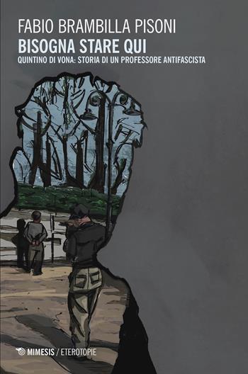 Bisogna stare qui. Quintino Di Vona: storia di un professore antifascista - Fabio Brambilla Pisoni - Libro Mimesis 2026, Eterotopie | libraccio.click