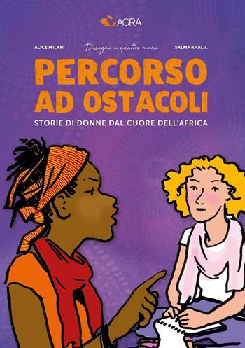 Percorso ad ostacoli. Storie di donne dal cuore dell'Africa - Alice Milani, Salma Khalil, ACRA - Libro Youcanprint 2023 | libraccio.click