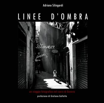 Linee d'ombra. Un viaggio fotografico nel cuore di Genova. Ediz. illustrata - Adriano Silingardi - Libro Youcanprint 2024 | libraccio.click