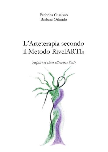 L'arteterapia secondo il Metodo RivelARTI. Scoprire sé stessi attraverso l'arte - Federica Cusanno, Barbara Orlando - Libro Youcanprint 2024 | libraccio.click