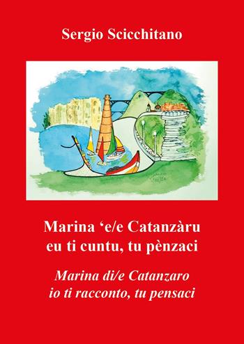 Marina 'e/e Catanzàru. Eu ti cuntu, tu penzaci-Marina di/e Catanzaro. Io ti racconto, tu pensaci - Sergio Scicchitano - Libro Youcanprint 2024 | libraccio.click