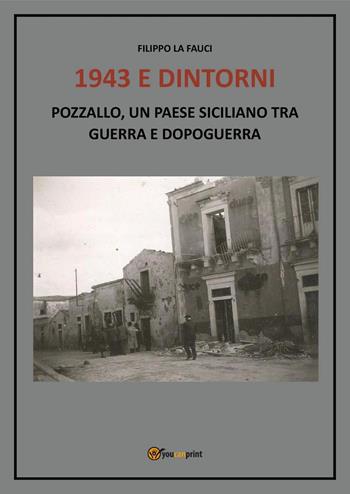 1943 e dintorni. Pozzallo, un paese siciliano tra guerra e dopoguerra - Filippo La Fauci - Libro Youcanprint 2024 | libraccio.click