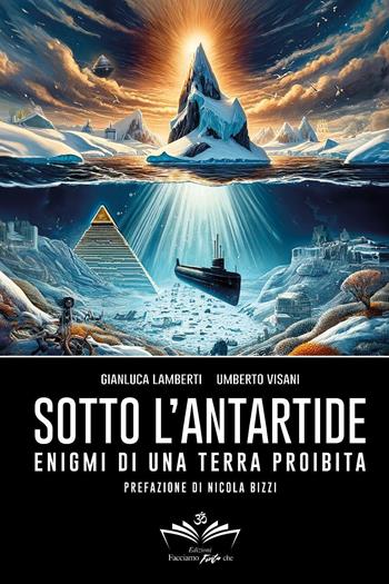 Sotto l'Antartide. Enigmi di una terra proibita - Gianluca Lamberti, Umberto Visani - Libro Youcanprint 2024 | libraccio.click