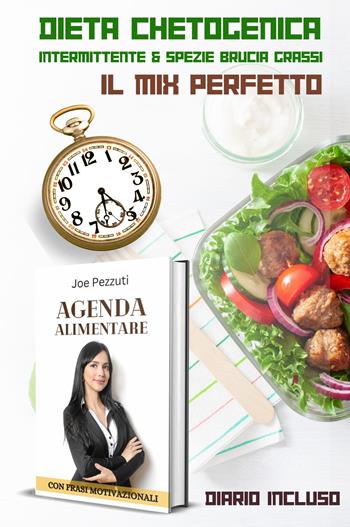 Dieta chetogenica intermittente e spezie brucia grassi. Il mix perfetto. Con Agenda o diario - Joe Pezzuti - Libro Youcanprint 2024 | libraccio.click