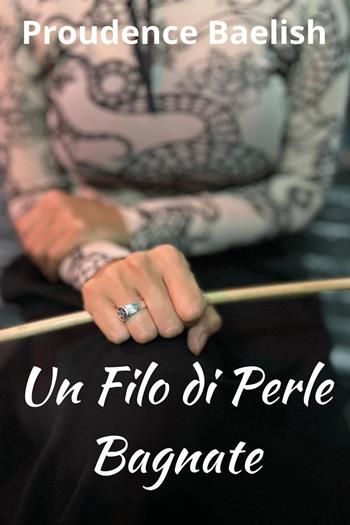Un filo di perle bagnate - Proudence Baelish - Libro Youcanprint 2024 | libraccio.click