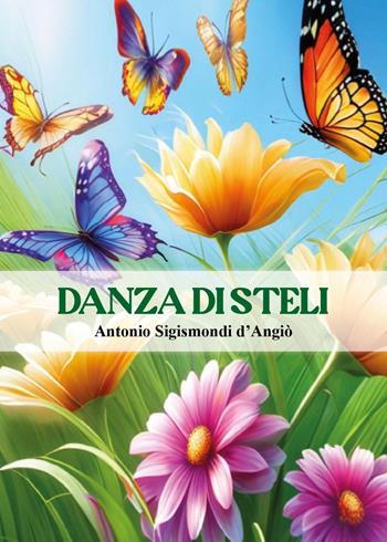 Danza di steli - Antonio Sigismondi D'Angiò - Libro Youcanprint 2024 | libraccio.click
