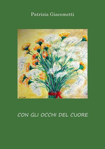 Con gli occhi del cuore - Patrizia Giacometti - Libro Youcanprint 2024 | libraccio.click