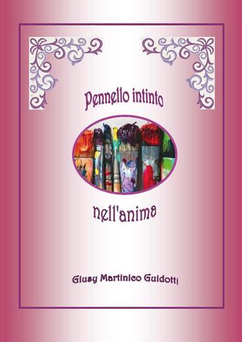 Pennello intinto nell'anima - Giusy Martinico Guidotti - Libro Youcanprint 2024 | libraccio.click