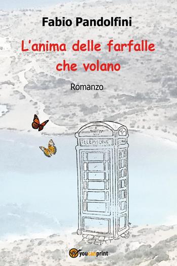 L'anima delle farfalle che volano - Fabio Pandolfini - Libro Youcanprint 2024 | libraccio.click