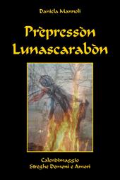 Prepressòn lunascarabon. Calendimaggio streghe demoni e amori