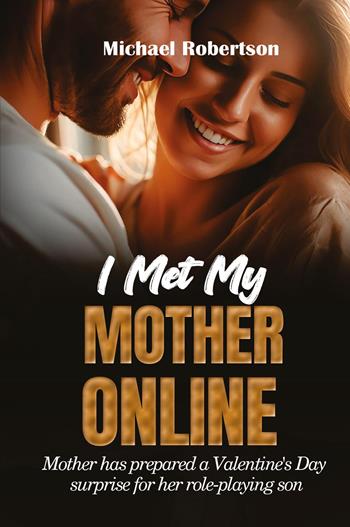 I met my mother online. Mother has prepared a Valentine's day surprise for her role-playing son - Michael Robertson - Libro Youcanprint 2024 | libraccio.click