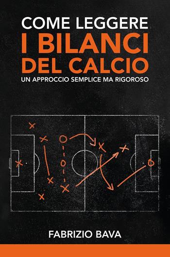 Come leggere i bilanci del calcio. Un approccio semplice ma rigoroso - Fabrizio Bava - Libro Youcanprint 2024 | libraccio.click