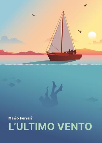L'ultimo vento - Mario Ferrari - Libro Youcanprint 2025 | libraccio.click