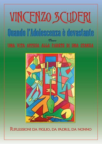 Quando l'adolescenza è devastante. Ovvero, una vita appesa alla parete di una stanza - Vincenzo Scuderi - Libro Youcanprint 2025 | libraccio.click