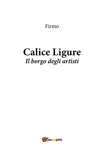 Calice Ligure. Il borgo degli artisti - Firmo - Libro Youcanprint 2025 | libraccio.click