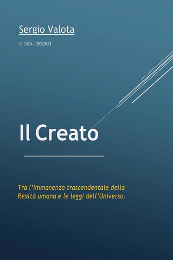 Il creato. Tra l'immanenza trascendentale della realtà umana e le leggi dell'universo - Sergio Valota - Libro Youcanprint 2025 | libraccio.click