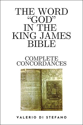 The word «God» in the King James Bible. Complete concordances and biblical key - Valerio Di Stefano - Libro Youcanprint 2025 | libraccio.click