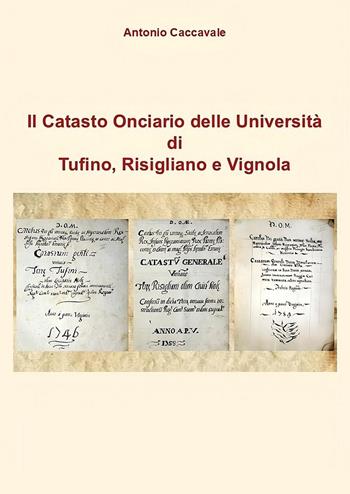 Il catasto onciario delle Università di Tufino, Risigliano e Vignola - Antonio Caccavale - Libro Youcanprint 2025 | libraccio.click