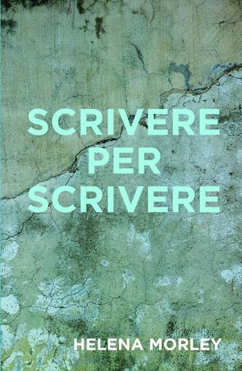 Scrivere per scrivere - Helena Morley - Libro ilmiolibro self publishing 2024, La community di ilmiolibro.it | libraccio.click