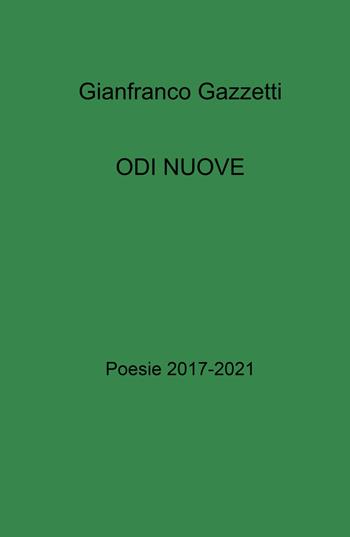 Odi nuove. Poesie 2017-2021 - Gianfranco Gazzetti - Libro ilmiolibro self publishing 2024, La community di ilmiolibro.it | libraccio.click