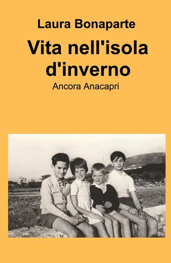 Vita nell'isola d'inverno. Ancora Anacapri - Laura Bonaparte - Libro ilmiolibro self publishing 2024, La community di ilmiolibro.it | libraccio.click