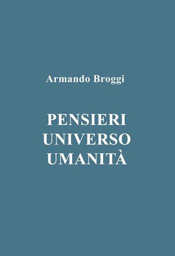 Pensieri. Universo. Umanità - Armando Broggi - Libro ilmiolibro self publishing 2025, La community di ilmiolibro.it | libraccio.click
