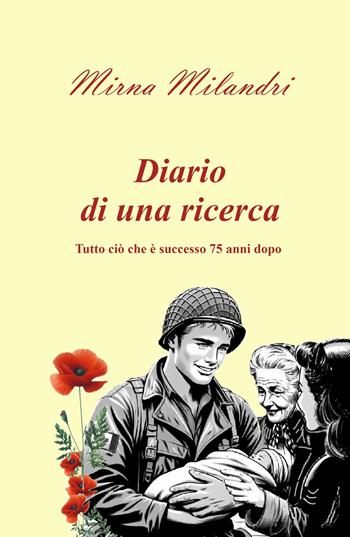 Diario di una ricerca. Tutto ciò che è successo 75 anni dopo - Mirna Milandri - Libro ilmiolibro self publishing 2025, La community di ilmiolibro.it | libraccio.click