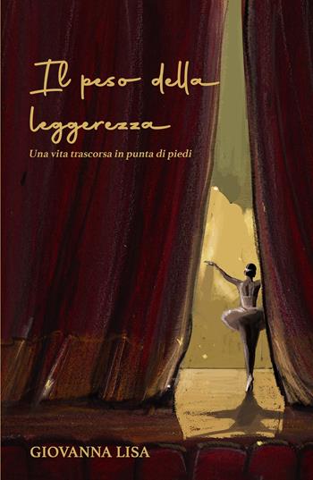 Il peso della leggerezza. Una vita trascorsa in punta di piedi - Giovanna Lisa - Libro ilmiolibro self publishing 2025, La community di ilmiolibro.it | libraccio.click