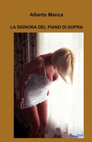 La signora del piano di sopra - Alberto Manca - Libro ilmiolibro self publishing 2026, La community di ilmiolibro.it | libraccio.click